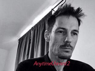 AnytimeUwant2