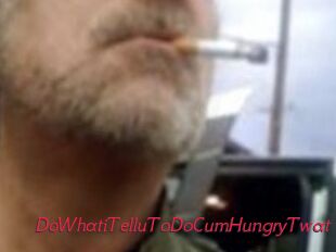 DoWhatiTelluToDoCumHungryTwat