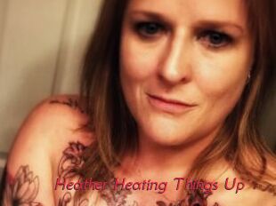 Heather_Heating_Things_Up