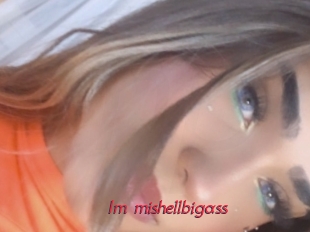 Im_mishellbigass