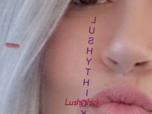 Lushythick