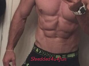 Shredded4u4fun