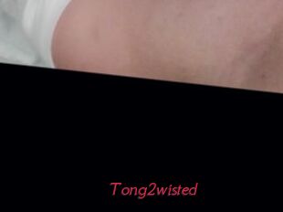 Tong2wisted