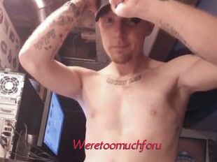 Weretoomuchforu