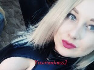 Yourmadness2